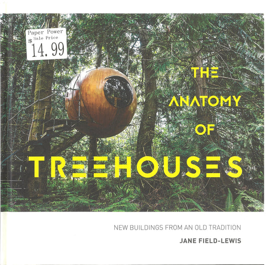 The Anatomy of Treehouses: New buildings from an old tradition